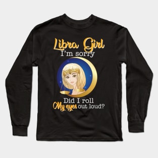 Libra Girl I_m Sorry Did I Roll My Eyes Out Loud T shirt Long Sleeve T-Shirt